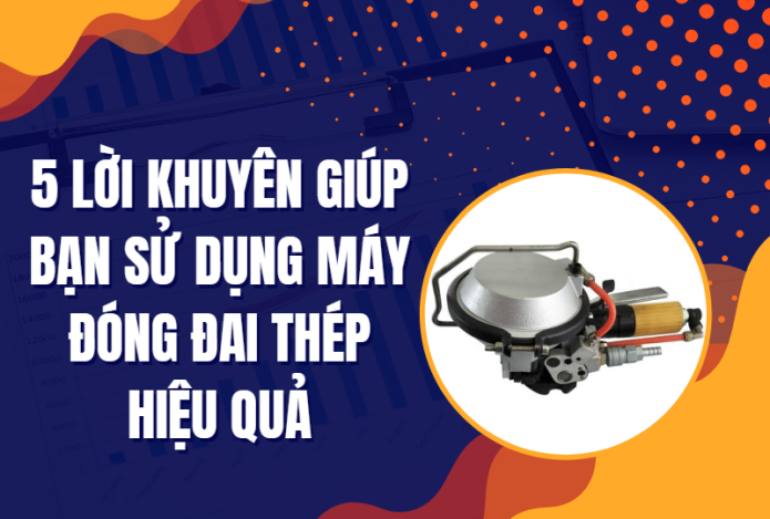 Hình ảnh 5 lời khuyên giúp bạn sử dụng máy đóng đai thép hiệu quả