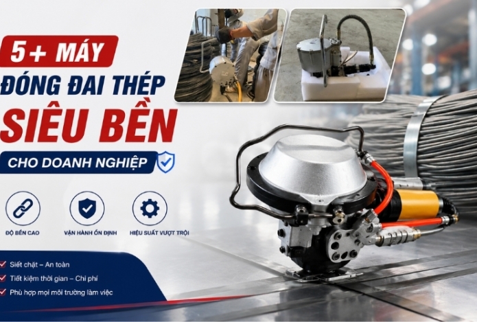 5+ máy đóng đai thép siêu bền cho doanh nghiệp