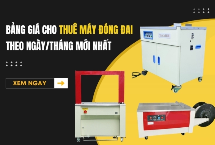 Bảng Giá Cho Thuê Máy Đóng Đai Theo Ngày/Tháng Mới Nhất