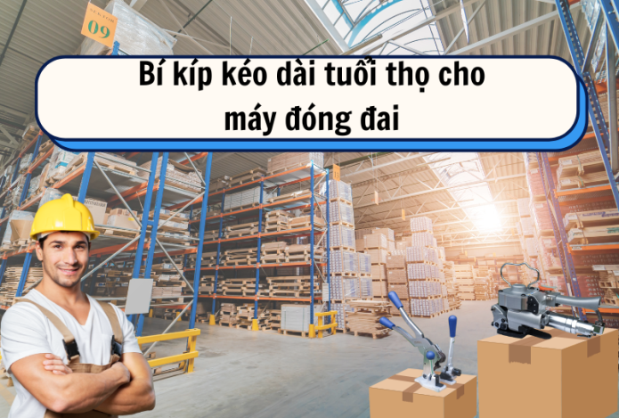 Hình ảnh Bỏ túi 5 bí kíp kéo dài tuổi thọ cho máy đóng đai thùng