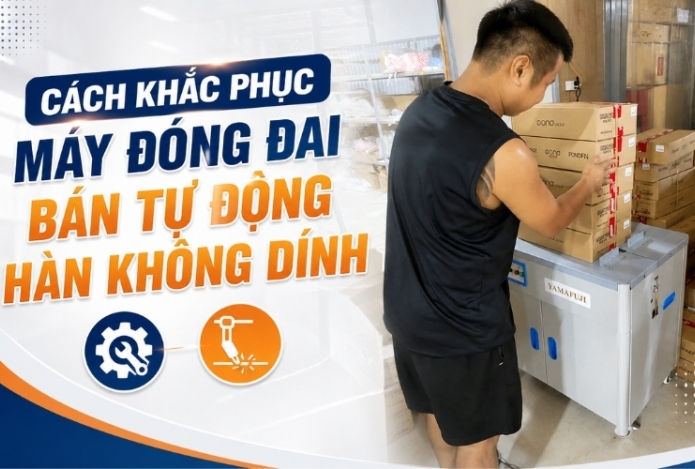 Cách Khắc Phục Máy Đóng Đai Bán Tự Động Hàn Không Dính