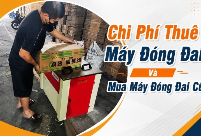 Chi Phí Thuê Máy Đóng Đai Và Mua Máy Đóng Đai Cũ