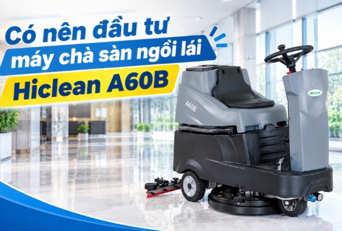 Có nên đầu tư máy chà sàn ngồi lái hiclean a60b