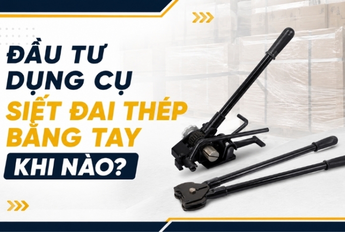 Đầu Tư Dụng Cụ Siết Đai Thép Bằng Tay Khi Nào?