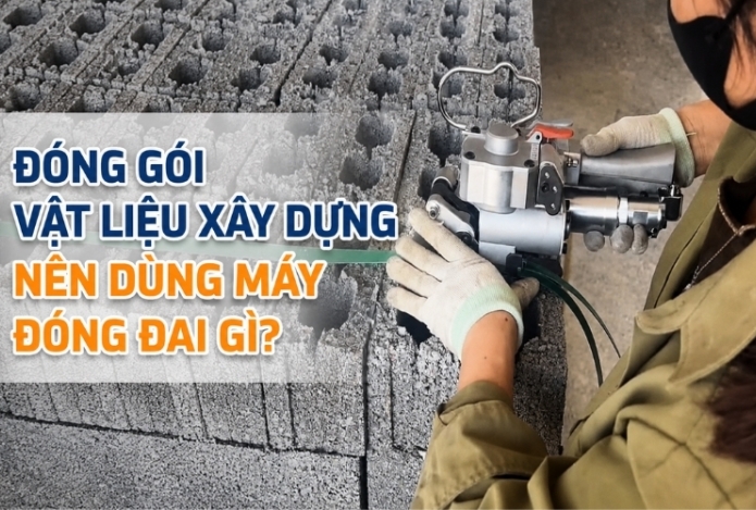 Đóng Gói Vật Liệu Xây Dựng Nên Dùng Máy Đóng Đai Gì?