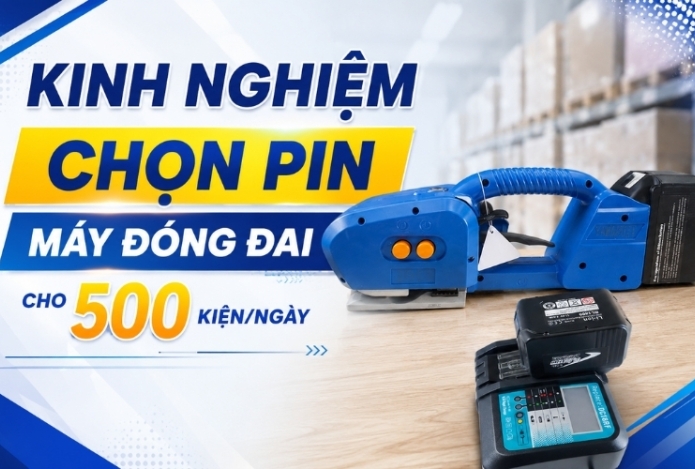 Kinh nghiệm chọn pin máy đóng đai cho 500 kiện/ngày