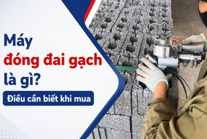 Máy đóng đai gạch là gì? Điều cần biết khi mua
