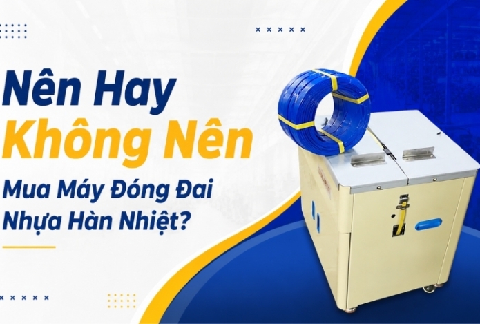 Hình ảnh Nên Hay Không Nên Mua Máy Đóng Đai Nhựa Hàn Nhiệt?