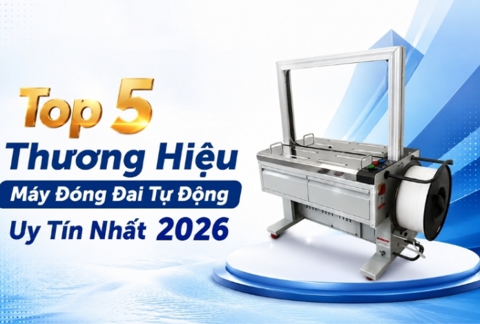 Top 5 Thương Hiệu Máy Đóng Đai Tự Động Uy Tín Nhất 2026