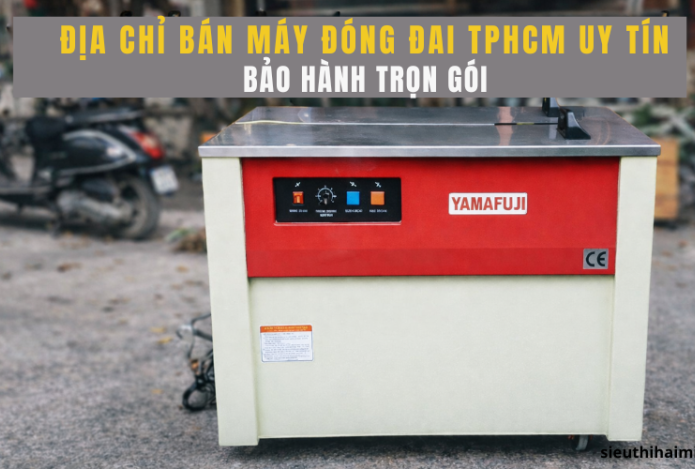 Địa chỉ bán máy đóng đai TPHCM uy tín, bảo hành trọn gói