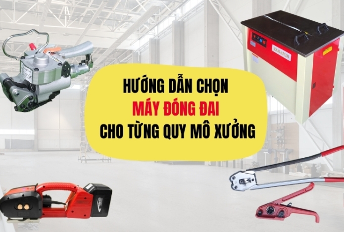Hướng Dẫn Chọn Máy Đóng Đai Cho Từng Quy Mô Xưởng