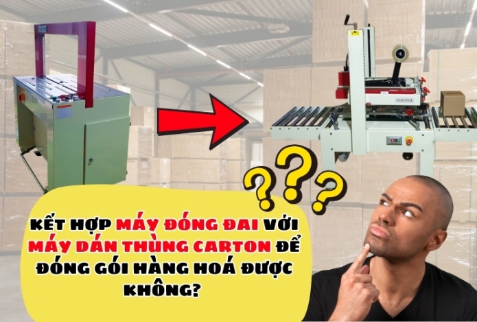 Kết hợp máy đóng đai với máy dán thùng carton để đóng gói hàng hoá?