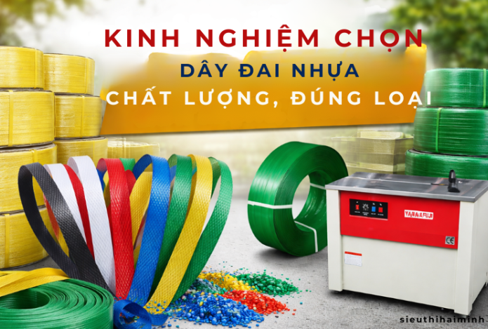 Kinh nghiệm chọn dây đai nhựa chất lượng, đúng loại