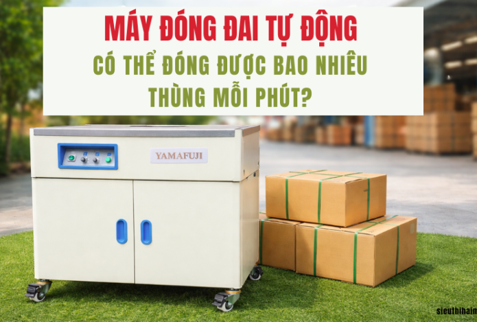Máy đóng đai tự động có thể đóng được bao nhiêu thùng mỗi phút?