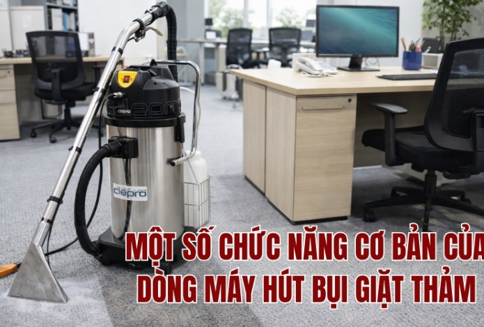 Hình ảnh MỘT SỐ CHỨC NĂNG CƠ BẢN CỦA DÒNG MÁY HÚT BỤI GIẶT THẢM