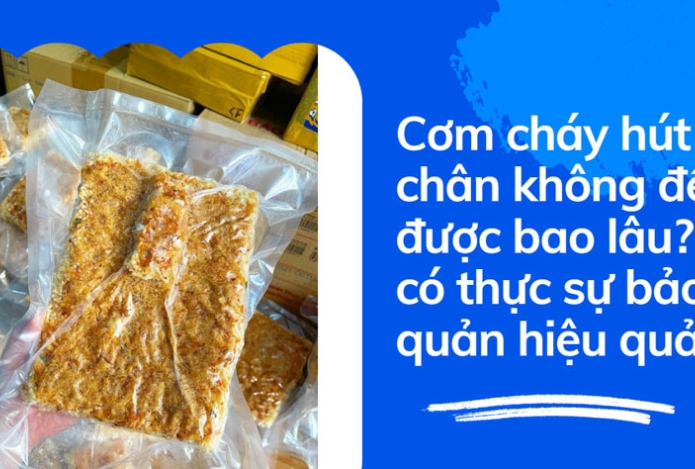 Hình ảnh Cơm cháy hút chân không để được bao lâu? có thực sự bảo quản hiệu quả?