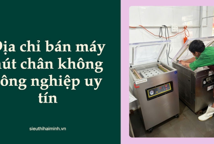 Địa chỉ bán máy hút chân không công nghiệp uy tín