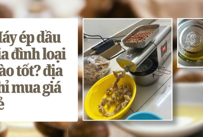 Máy ép dầu gia đình loại nào tốt? địa chỉ mua giá rẻ