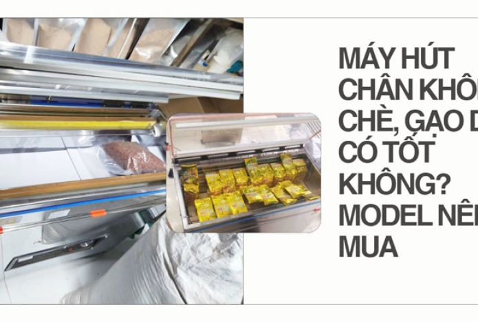 Máy hút chân không chè, gạo DZQ có tốt không? Model nên mua