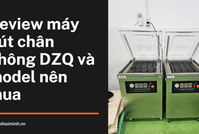 Review máy hút chân không DZQ và model nên mua