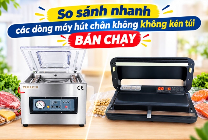So sánh nhanh các dòng máy hút chân không không kén túi BÁN CHẠY