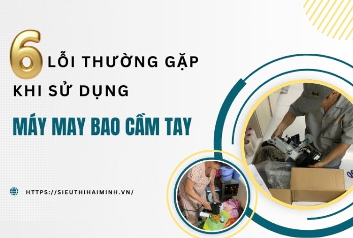 Hình ảnh 6 Lỗi thường gặp khi sử dụng máy may bao cầm tay