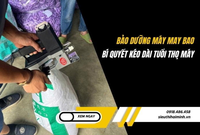Bảo dưỡng máy may bao: Bí quyết kéo dài tuổi thọ máy