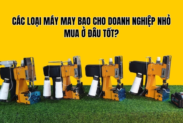 Các loại máy may bao cho doanh nghiệp nhỏ: Mua ở đâu tốt?