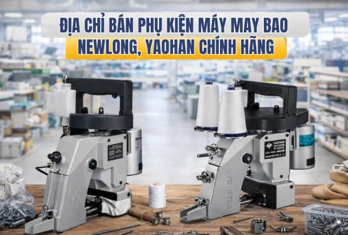 Địa chỉ bán phụ kiện máy may bao NewLong, Yaohan chính hãng