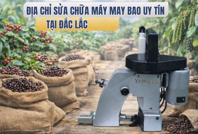 Địa chỉ sửa chữa máy may bao uy tín tại Đắc Lắc