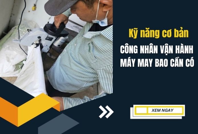 Kỹ năng cơ bản công nhân vận hành máy may bao cần có