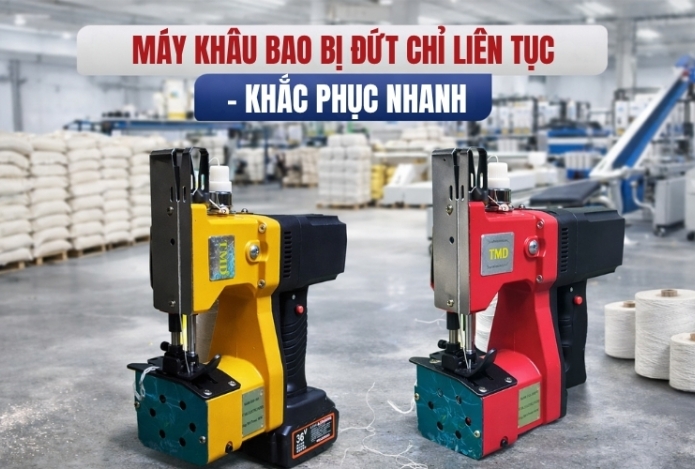 Máy khâu bao bị đứt chỉ liên tục - khắc phục nhanh