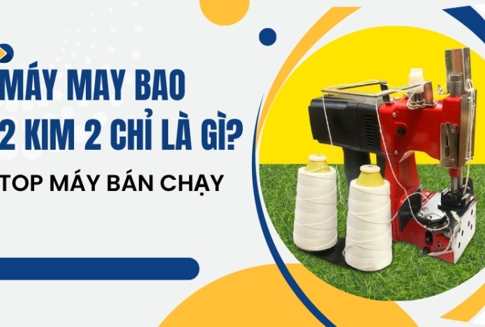 Máy may bao 2 kim 2 chỉ là gì? Top máy bán chạy