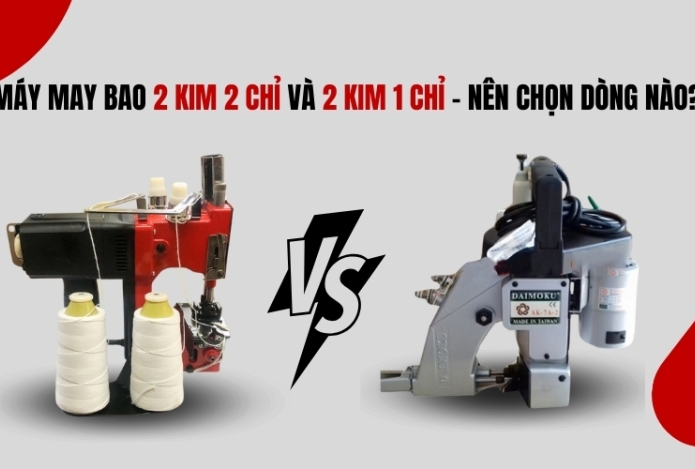 Máy may bao 2 kim 2 chỉ và 2 kim 1 chỉ - Nên chọn dòng nào?