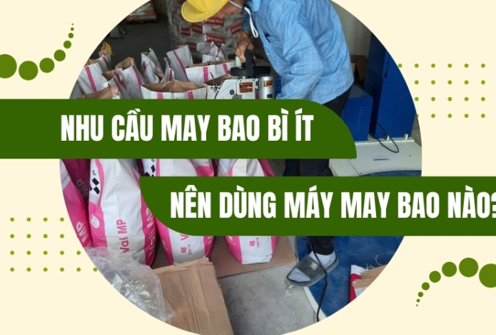 Nhu cầu may bao bì ít nên dùng máy may bao nào?