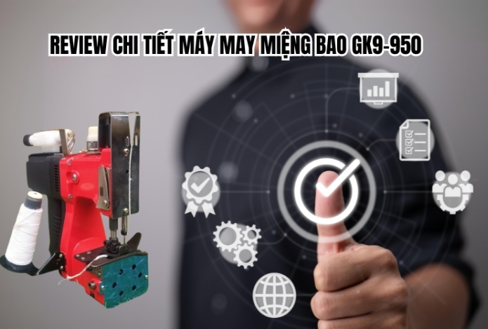 Hình ảnh Review Chi Tiết Máy May Miệng Bao Gk9-950
