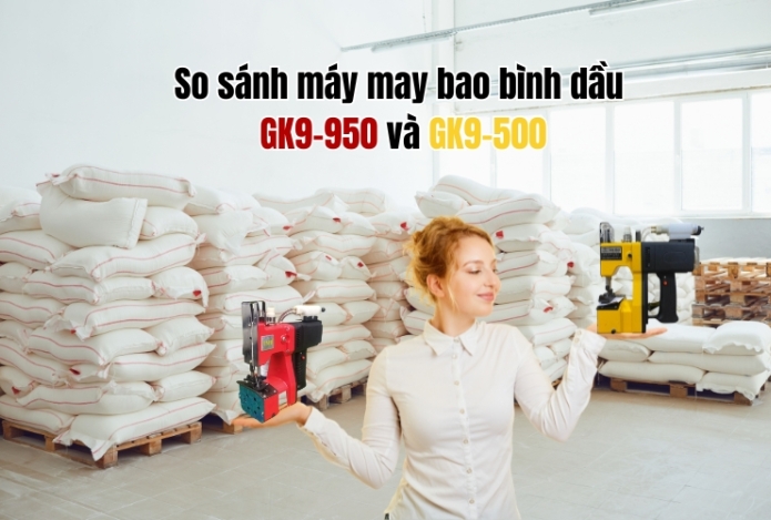 Hình ảnh So sánh máy may bao bình dầu GK9-950 và GK9-500