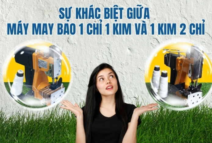 Sự khác biệt giữa máy may bao 1 chỉ 1 kim và 1 kim 2 chỉ