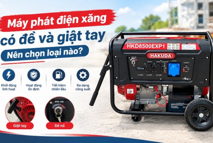 Máy phát điện xăng có đề và giật tay: Nên chọn loại nào