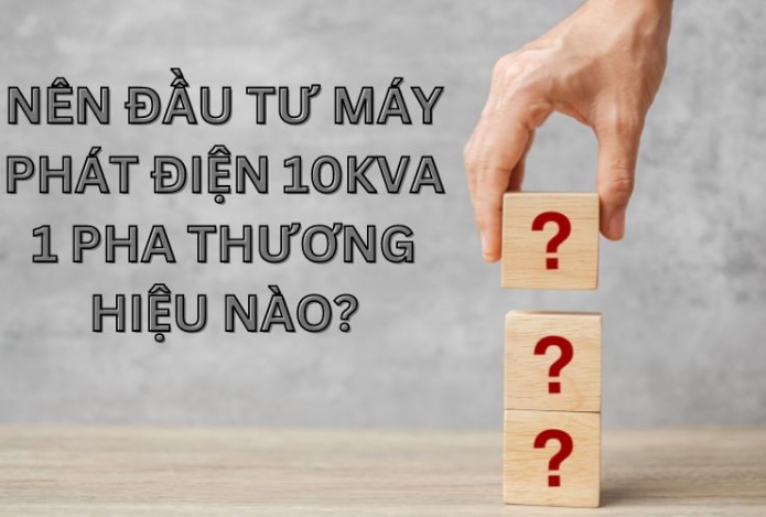 Hình ảnh Nên đầu tư máy phát điện 10kva 1 pha thương hiệu nào?