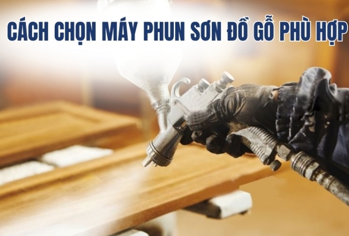 Hình ảnh Cách chọn máy phun sơn đồ gỗ phù hợp