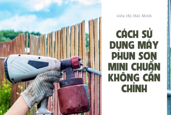 Hình ảnh Cách sử dụng máy phun sơn mini chuẩn không cần chỉnh