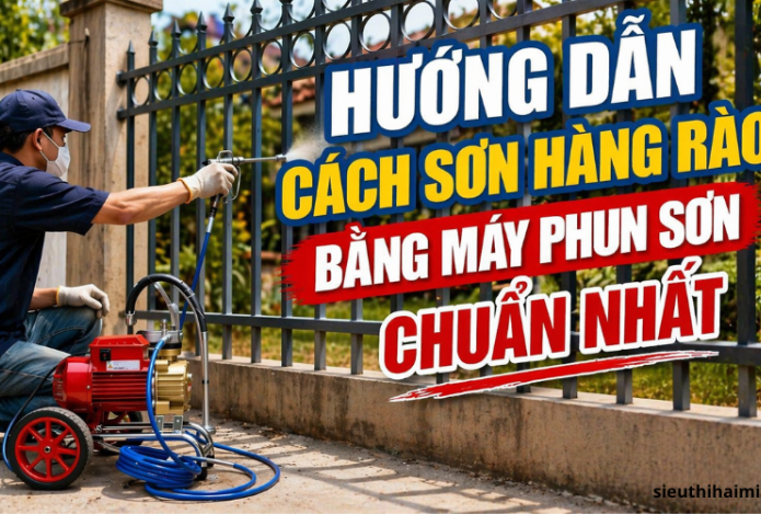 Hướng dẫn cách sơn hàng rào bằng máy phun sơn chuẩn nhất