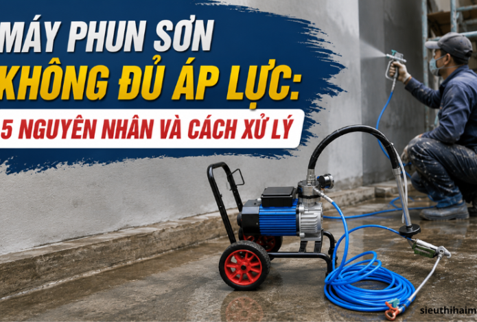 Máy phun sơn không đủ áp lực: 5 Nguyên nhân và cách xử lý