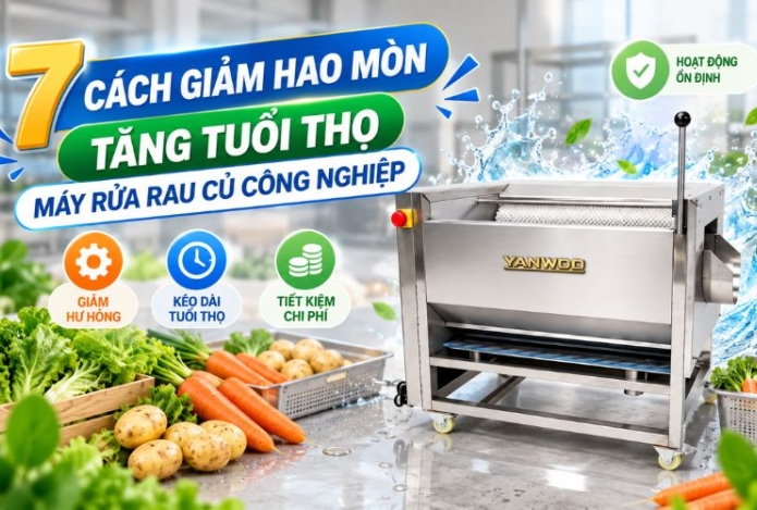7 Cách giảm hao mòn, tăng tuổi thọ máy rửa rau củ công nghiệp