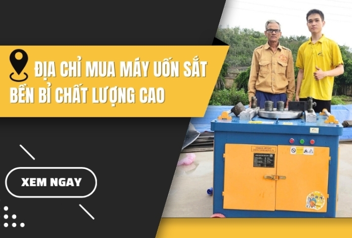 Địa chỉ mua máy uốn sắt bền bỉ chất lượng cao