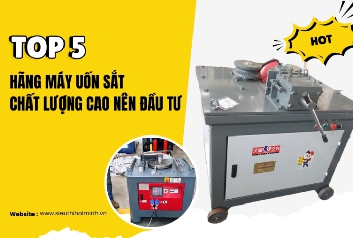 Top 5 Hãng Máy Uốn Sắt Chất Lượng Cao Nên Đầu Tư