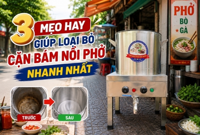 3 mẹo hay giúp loại bỏ cặn bám nồi phở nhanh nhất