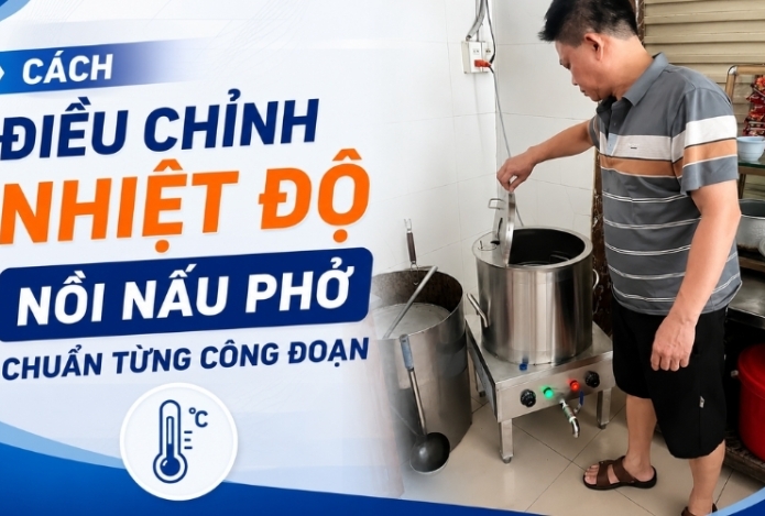Cách Điều Chỉnh Nhiệt Độ Nồi Nấu Phở Chuẩn Từng Công Đoạn