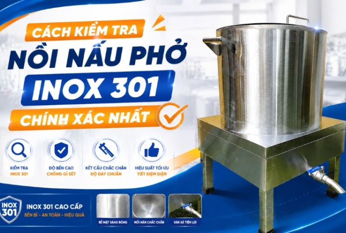 Cách kiểm tra nồi nấu phở inox 301 chính xác nhất